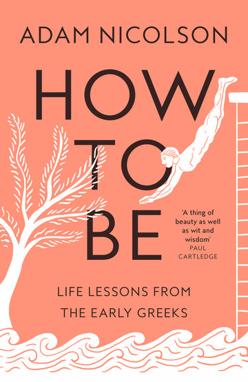 Cover of How to Be: Life Lessons from the Early Greeks