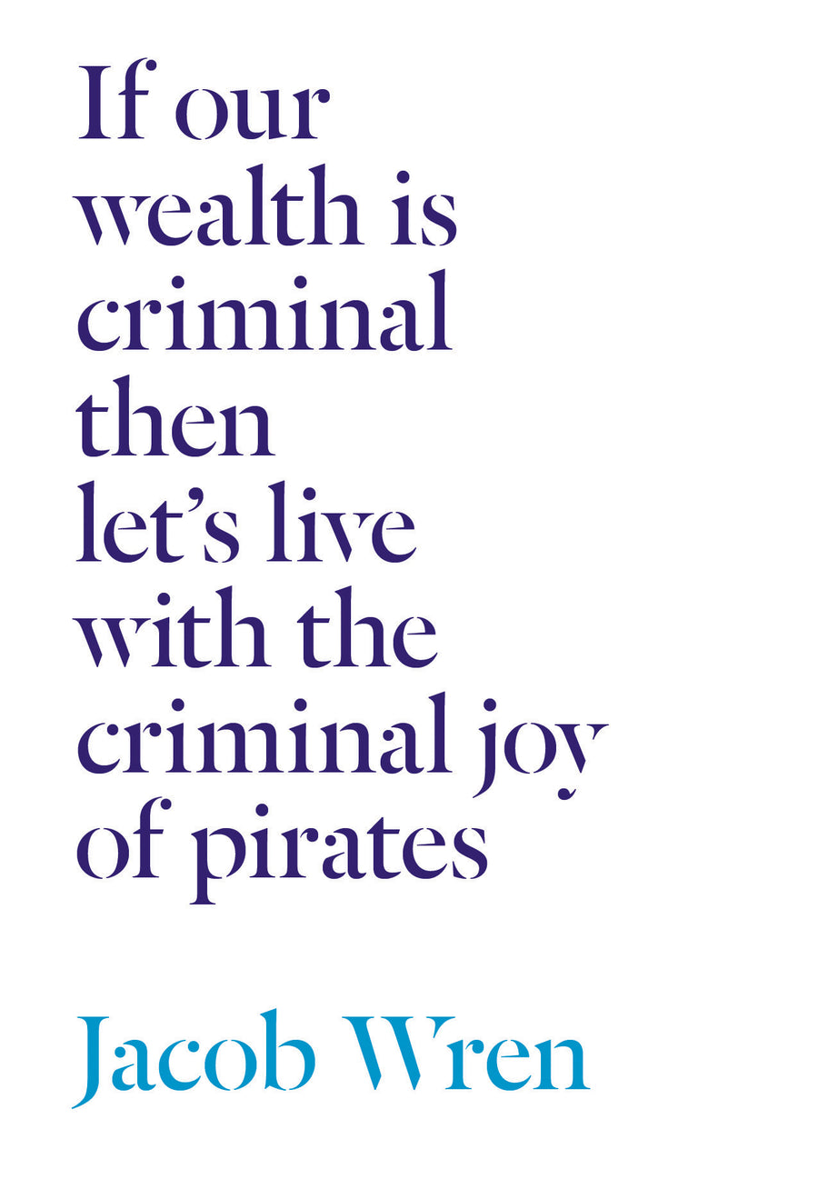 Cover of If our wealth is criminal then let's live with the criminal joy of pirates